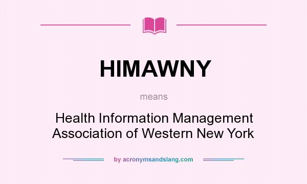 What does HIMAWNY mean? It stands for Health Information Management Association of Western New York