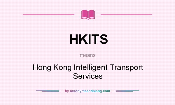 What does HKITS mean? It stands for Hong Kong Intelligent Transport Services
