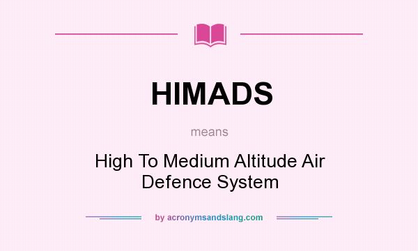 What does HIMADS mean? It stands for High To Medium Altitude Air Defence System