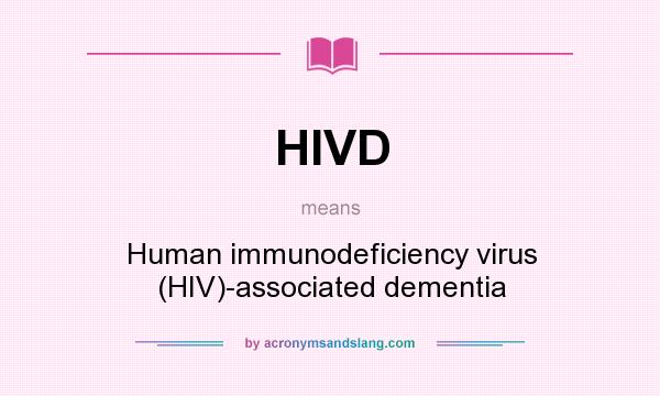What does HIVD mean? It stands for Human immunodeficiency virus (HIV)-associated dementia