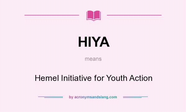 What does HIYA mean? It stands for Hemel Initiative for Youth Action