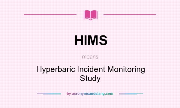 What does HIMS mean? It stands for Hyperbaric Incident Monitoring Study