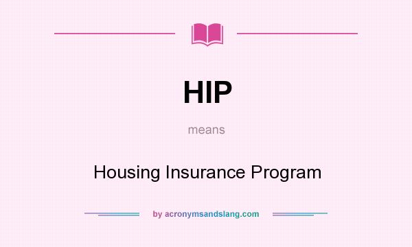 What does HIP mean? It stands for Housing Insurance Program