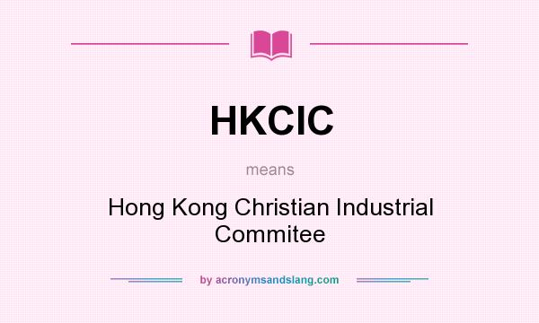 What does HKCIC mean? It stands for Hong Kong Christian Industrial Commitee