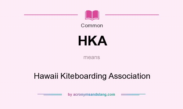What does HKA mean? It stands for Hawaii Kiteboarding Association