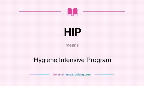 What does HIP mean? It stands for Hygiene Intensive Program