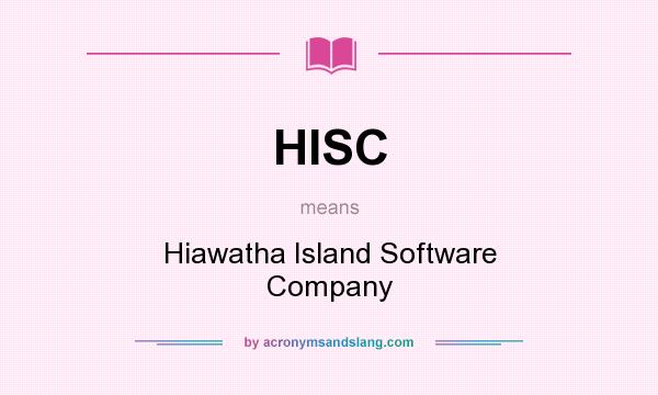 What does HISC mean? It stands for Hiawatha Island Software Company