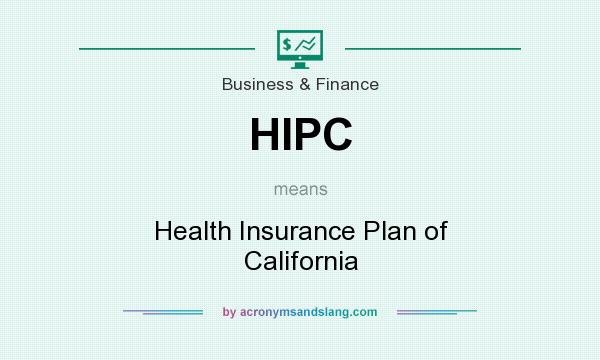 What does HIPC mean? It stands for Health Insurance Plan of California