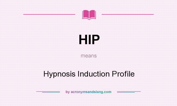 What does HIP mean? It stands for Hypnosis Induction Profile