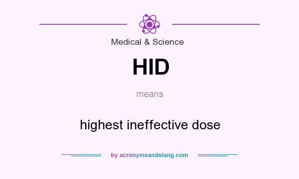 What does HID mean? It stands for highest ineffective dose