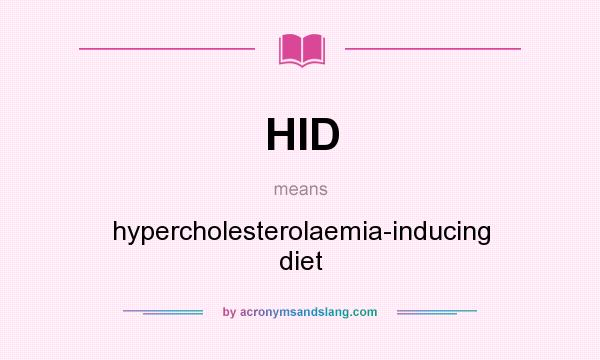 What does HID mean? It stands for hypercholesterolaemia-inducing diet
