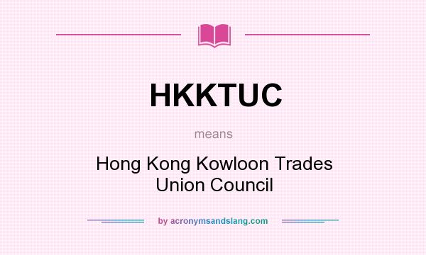 What does HKKTUC mean? It stands for Hong Kong Kowloon Trades Union Council