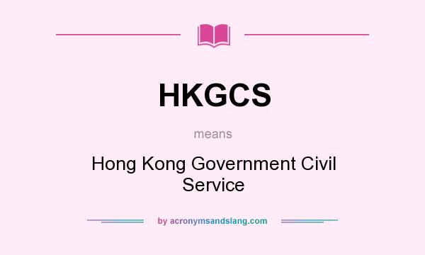 What does HKGCS mean? It stands for Hong Kong Government Civil Service