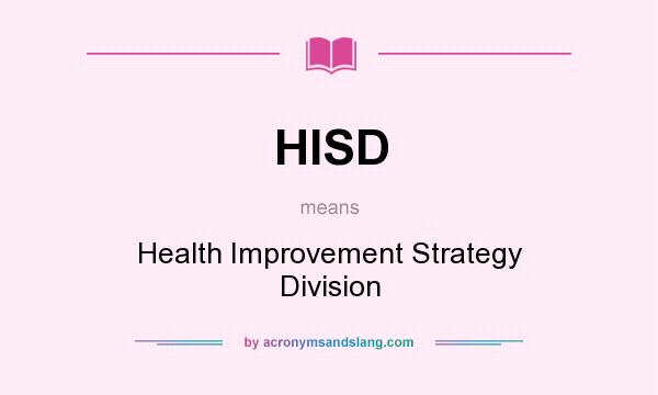 What does HISD mean? It stands for Health Improvement Strategy Division