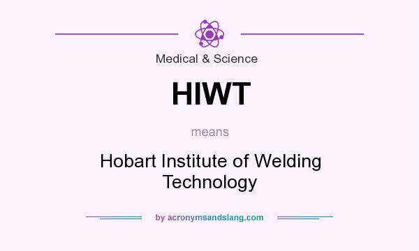 What does HIWT mean? It stands for Hobart Institute of Welding Technology