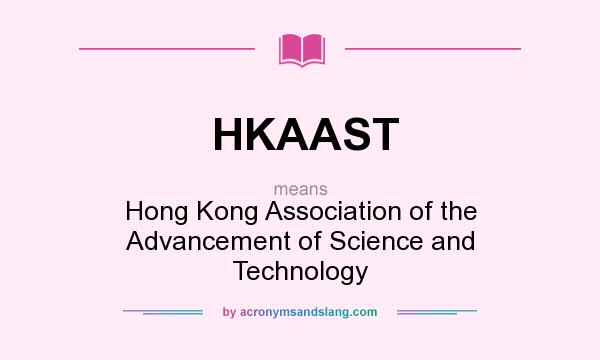 What does HKAAST mean? It stands for Hong Kong Association of the Advancement of Science and Technology