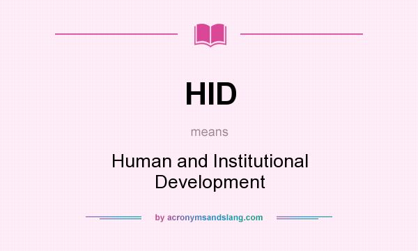 What does HID mean? It stands for Human and Institutional Development
