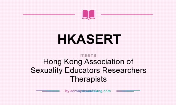 What does HKASERT mean? It stands for Hong Kong Association of Sexuality Educators Researchers Therapists