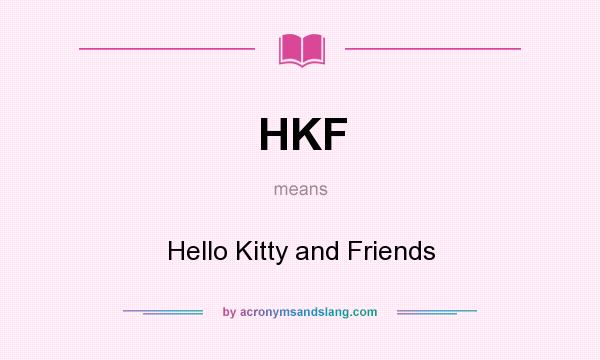 What does HKF mean? It stands for Hello Kitty and Friends