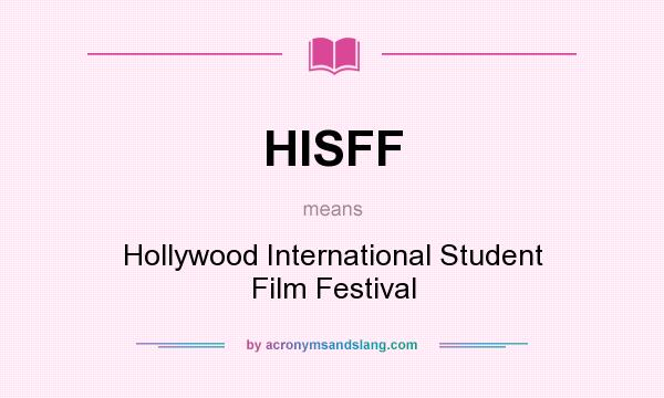 What does HISFF mean? It stands for Hollywood International Student Film Festival
