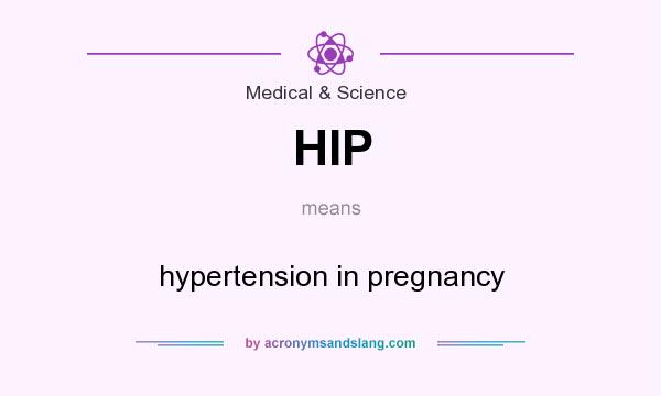 What does HIP mean? It stands for hypertension in pregnancy