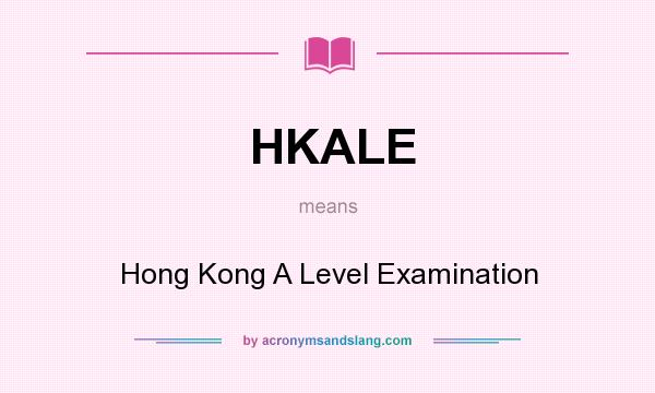 What does HKALE mean? It stands for Hong Kong A Level Examination