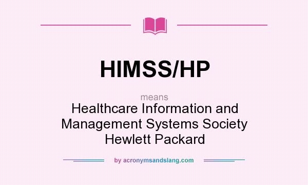 What does HIMSS/HP mean? It stands for Healthcare Information and Management Systems Society Hewlett Packard
