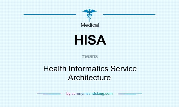 What does HISA mean? It stands for Health Informatics Service Architecture