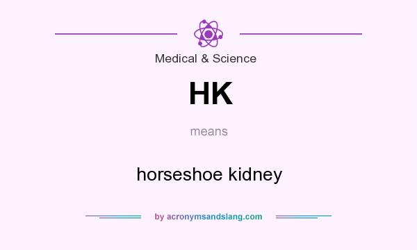 What does HK mean? It stands for horseshoe kidney