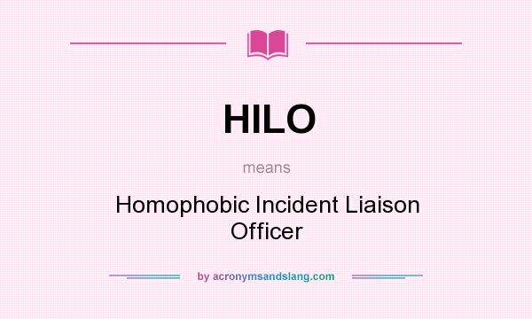 What does HILO mean? It stands for Homophobic Incident Liaison Officer