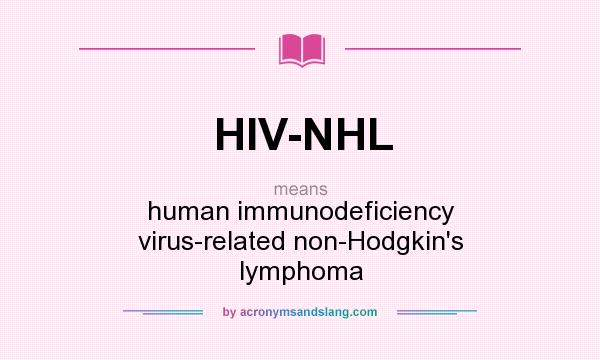 What does HIV-NHL mean? It stands for human immunodeficiency virus-related non-Hodgkin`s lymphoma