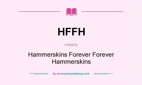 What does HFFH mean? It stands for Hammerskins Forever Forever Hammerskins