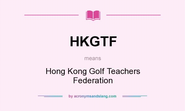 What does HKGTF mean? It stands for Hong Kong Golf Teachers Federation