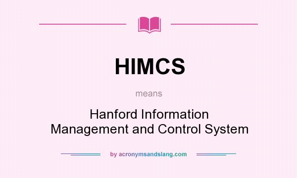 What does HIMCS mean? It stands for Hanford Information Management and Control System