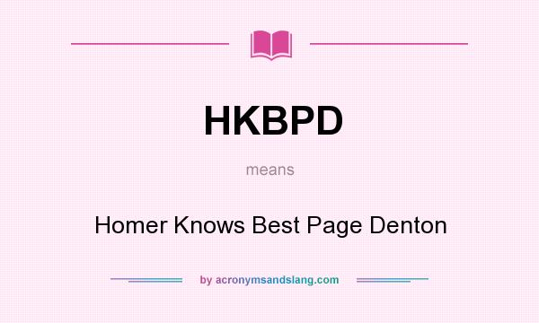 What does HKBPD mean? It stands for Homer Knows Best Page Denton