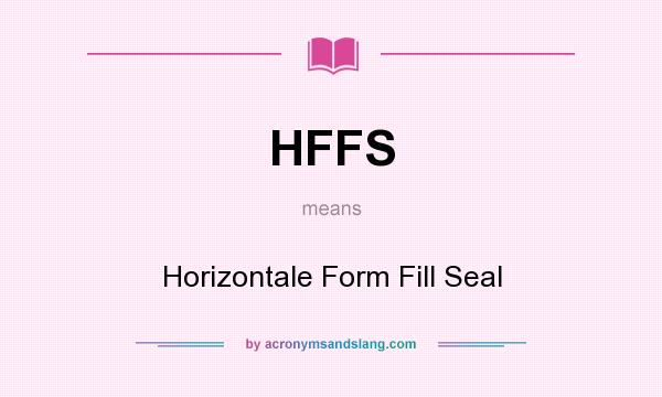 What does HFFS mean? It stands for Horizontale Form Fill Seal