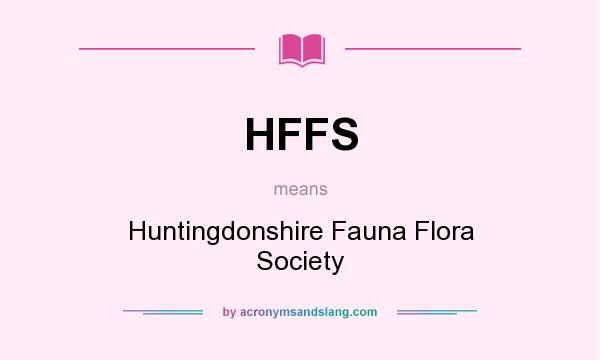 What does HFFS mean? It stands for Huntingdonshire Fauna Flora Society