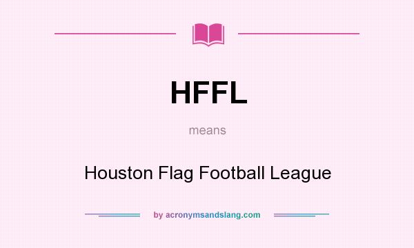 What does HFFL mean? It stands for Houston Flag Football League