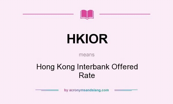 What does HKIOR mean? It stands for Hong Kong Interbank Offered Rate