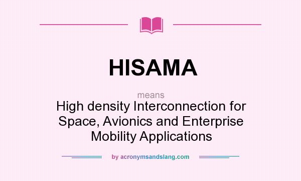 What does HISAMA mean? It stands for High density Interconnection for Space, Avionics and Enterprise Mobility Applications