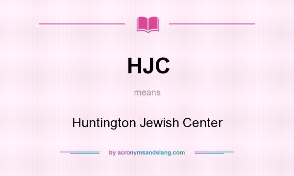 What does HJC mean? It stands for Huntington Jewish Center
