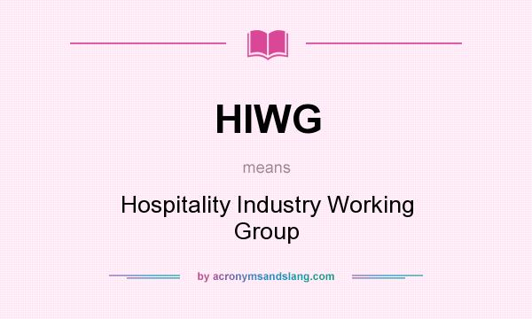 What does HIWG mean? It stands for Hospitality Industry Working Group