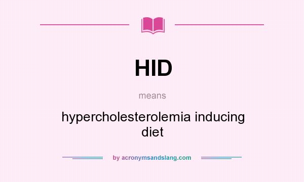What does HID mean? It stands for hypercholesterolemia inducing diet