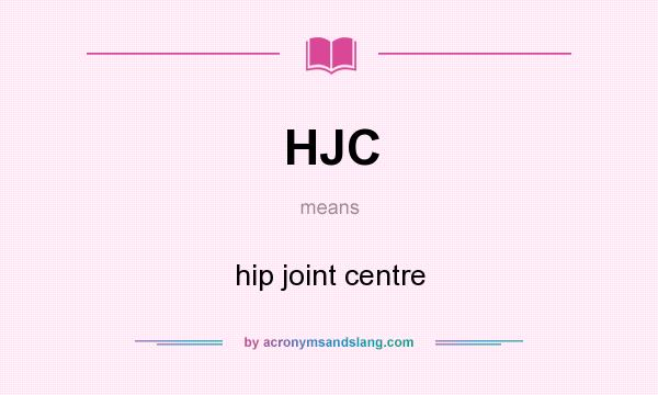 What does HJC mean? It stands for hip joint centre