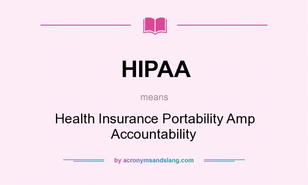 What does HIPAA mean? It stands for Health Insurance Portability Amp Accountability