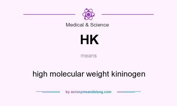 What does HK mean? It stands for high molecular weight kininogen