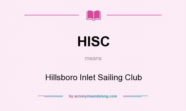 What does HISC mean? It stands for Hillsboro Inlet Sailing Club