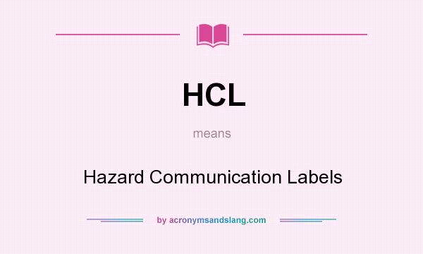 What does HCL mean? It stands for Hazard Communication Labels