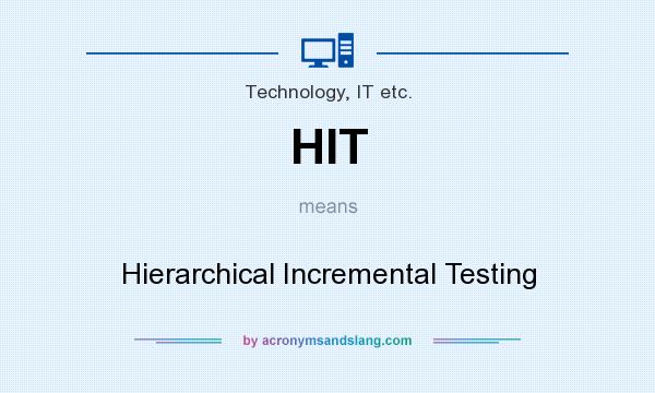 What does HIT mean? It stands for Hierarchical Incremental Testing