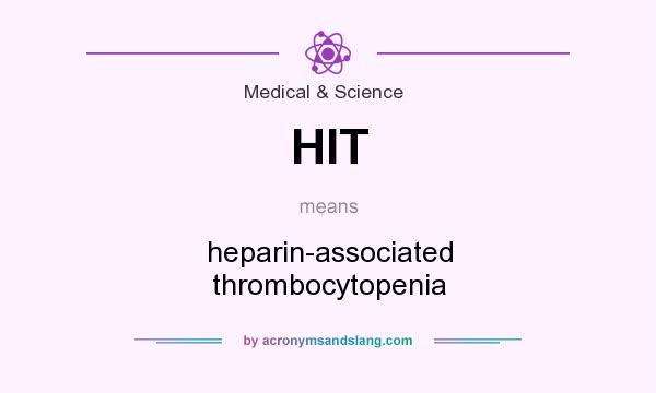 What does HIT mean? It stands for heparin-associated thrombocytopenia